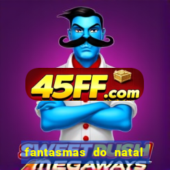fantasmas do natal passado, presente e futuro fantasma do passado